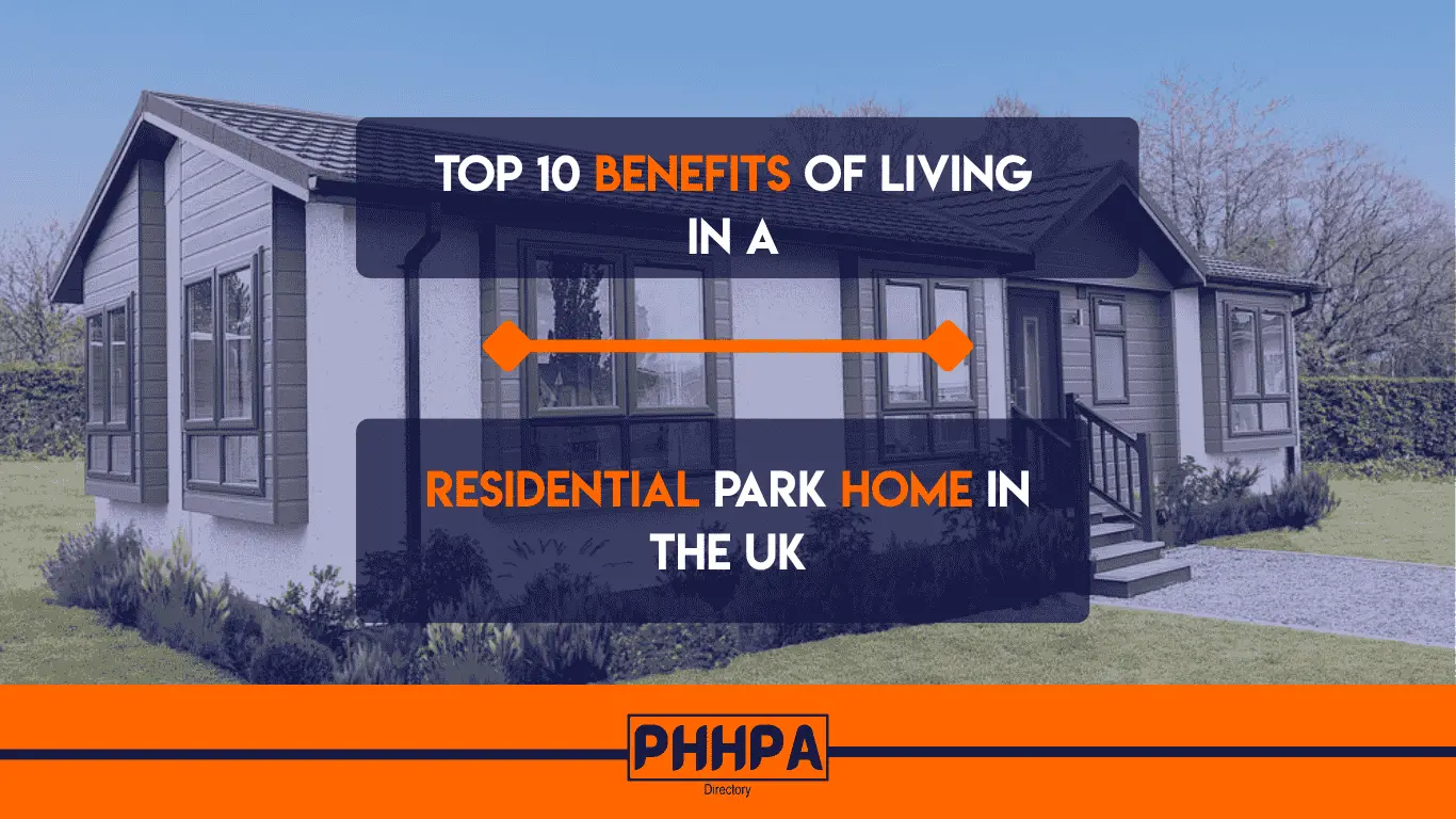 Top 10 Benefits of Living in a Residential Park Home in the UK