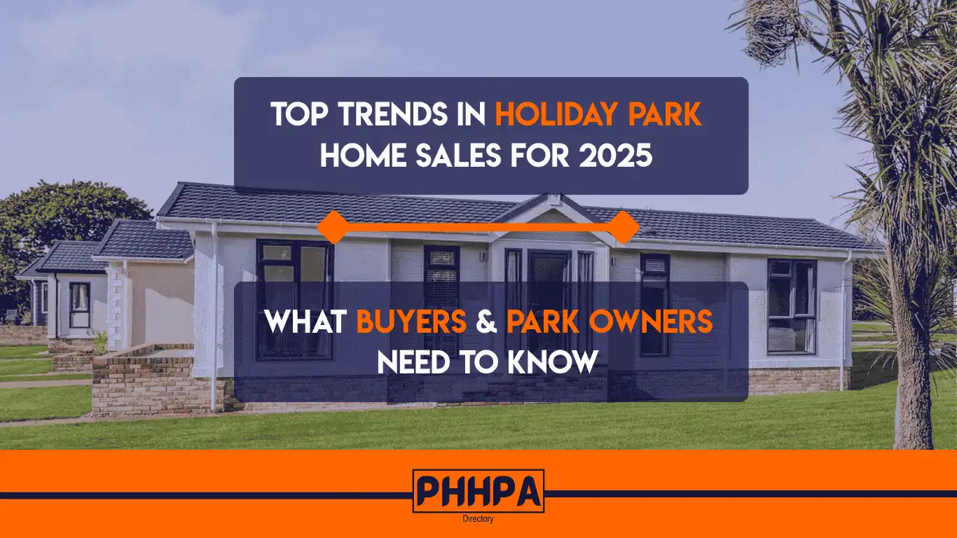 Top Trends in Holiday Park Home Sales for 2025: What Buyers & Park Owners Need to Know