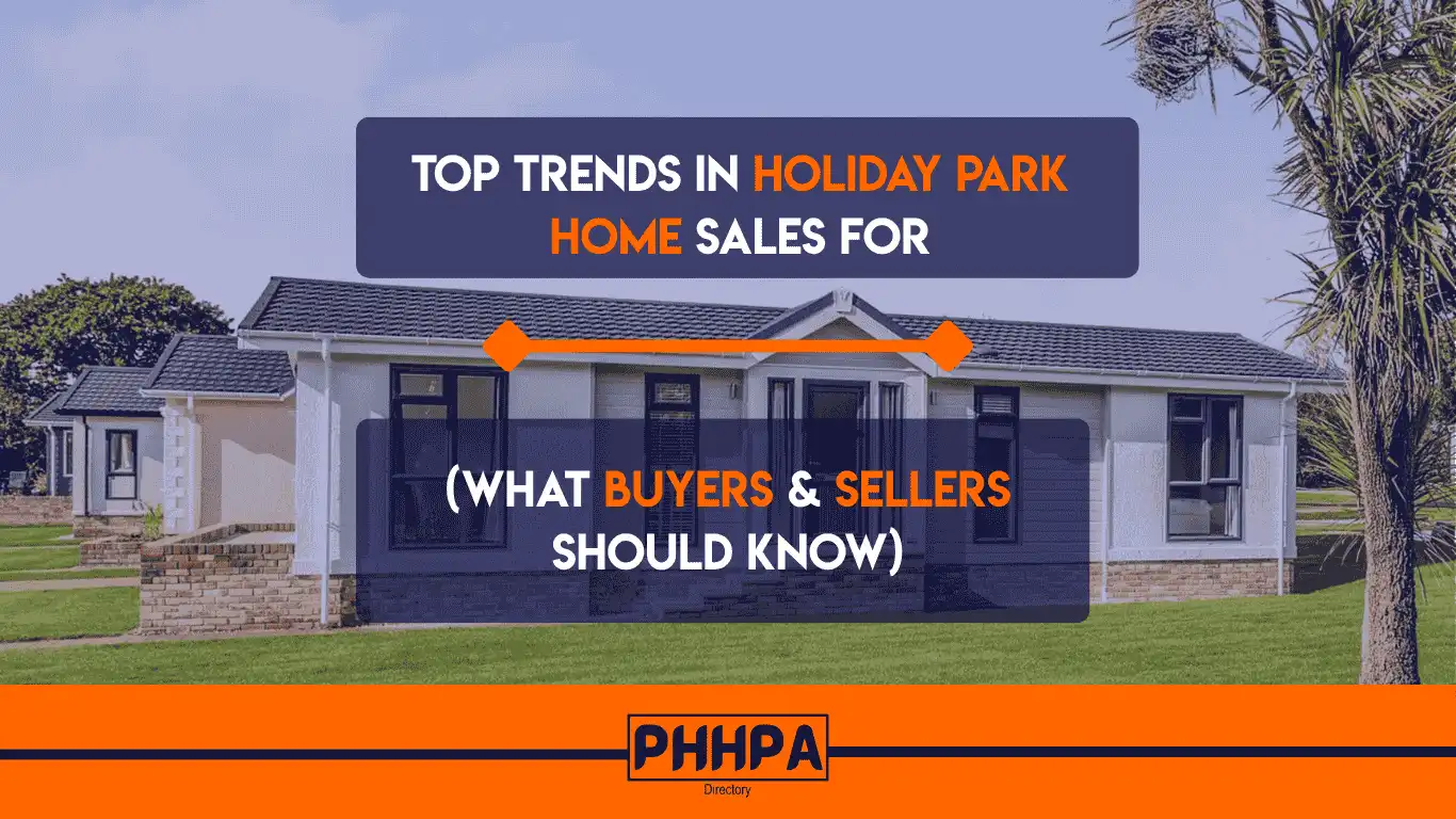 Top Trends in Holiday Park Home Sales for 2025 (What Buyers & Sellers Should Know)
