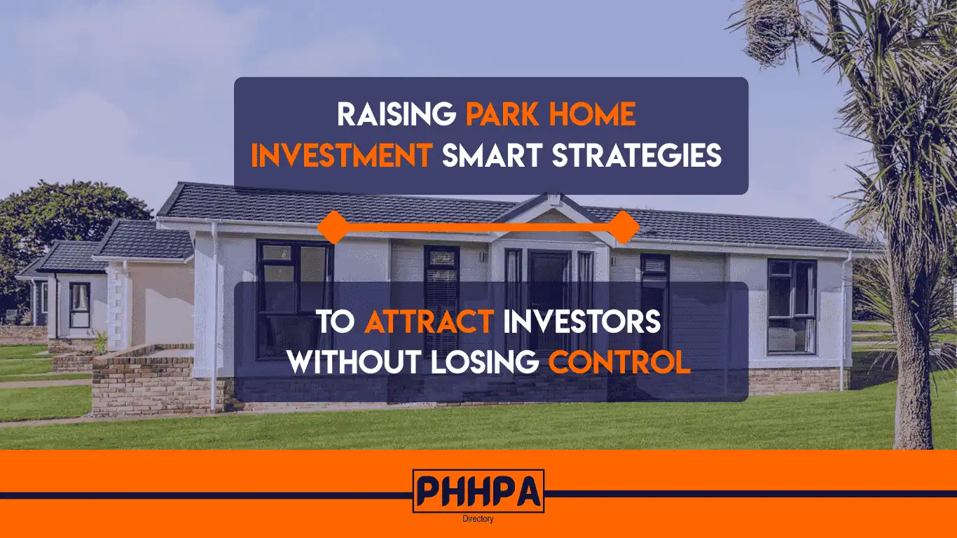 Raising Park Home Investment: Smart Strategies to Attract Investors Without Losing Control