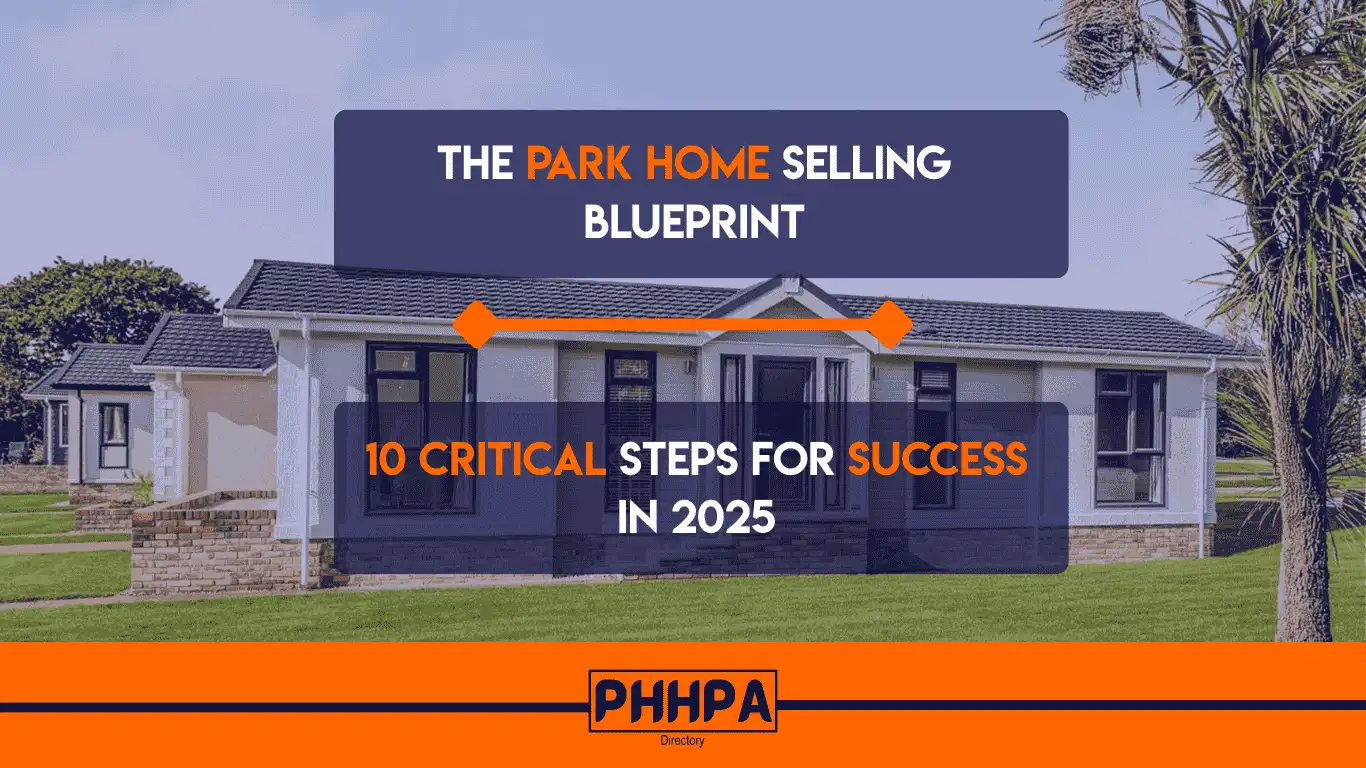The Park Home Selling Blueprint: 10 Critical Steps for Success in 2025