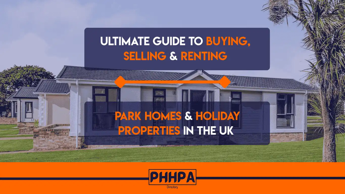 Ultimate Guide to Buying, Selling & Renting Park Homes & Holiday Properties in the UK