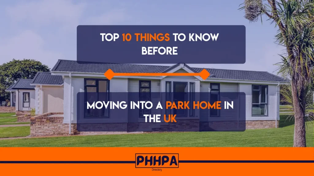 Top 10 Things to Know Before Moving into a Park Home in the UK